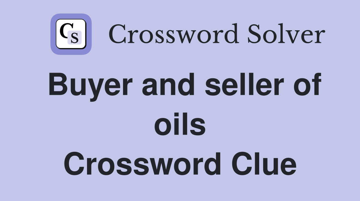 Buyer and seller of oils Crossword Clue