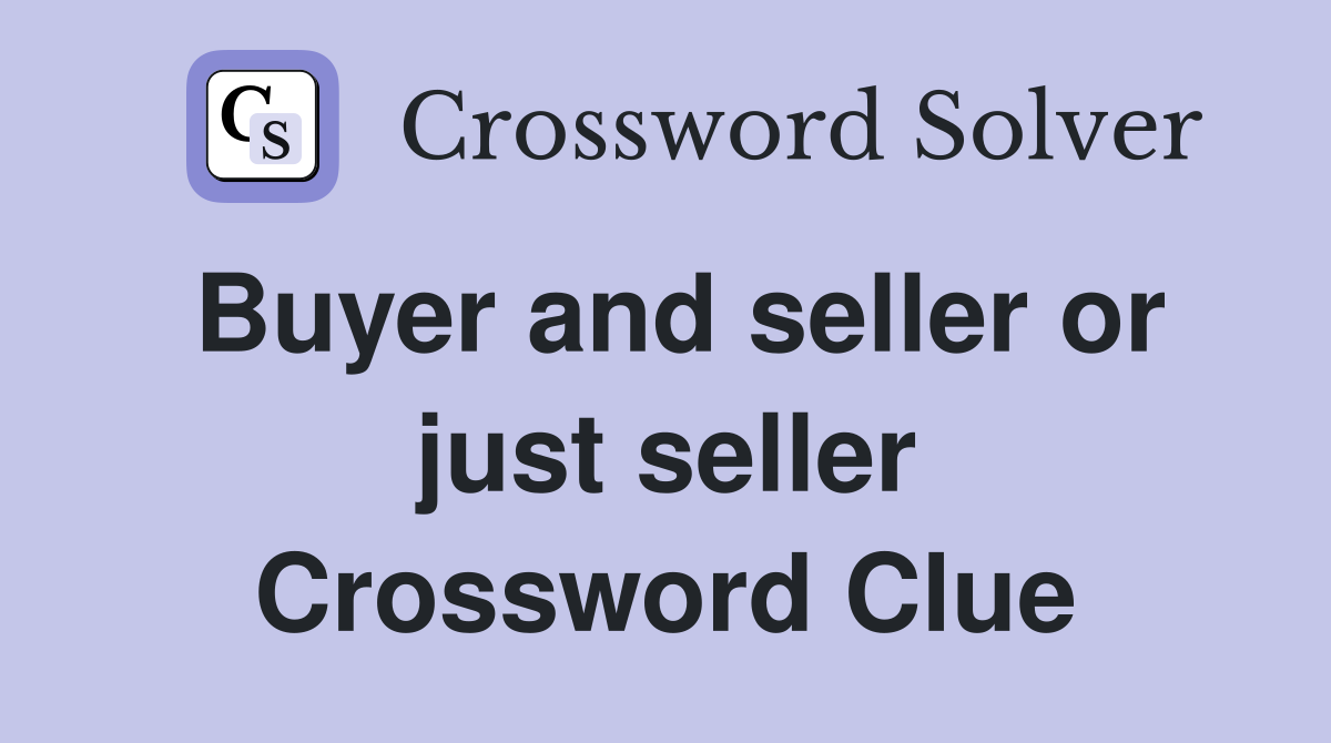 Buyer and seller or just seller Crossword Clue
