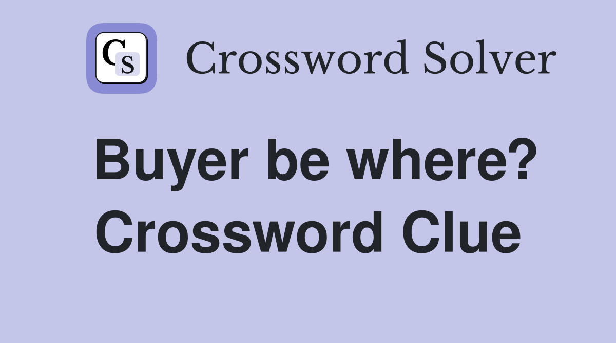 Buyer be where? Crossword Clue