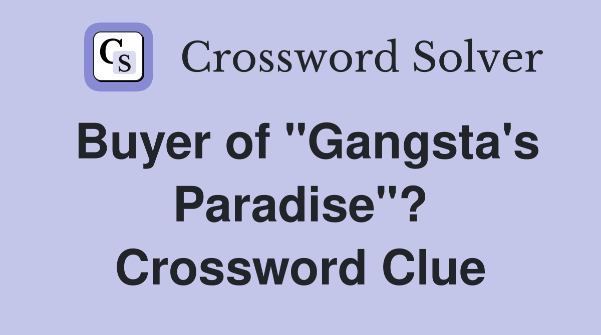 Buyer of "Gangsta's Paradise"? Crossword Clue