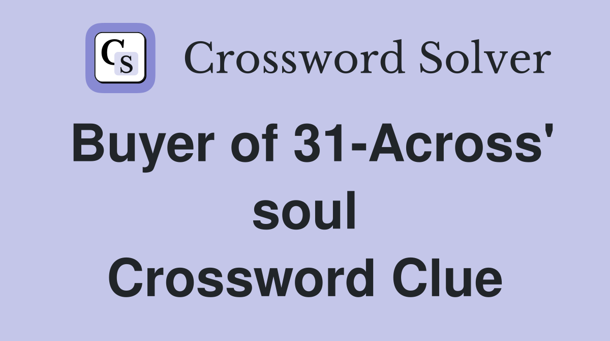 Buyer of 31-Across' soul Crossword Clue