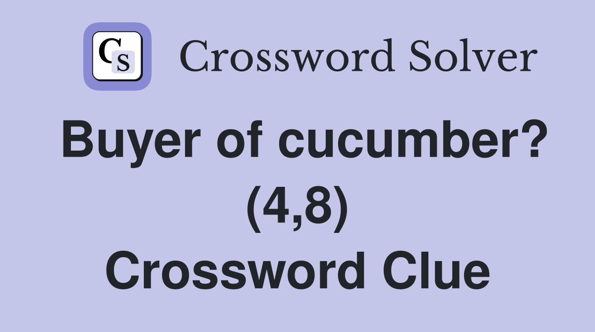 Buyer of cucumber? (4,8) Crossword Clue