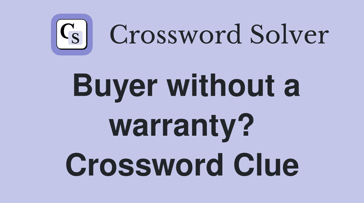 Buyer without a warranty? Crossword Clue