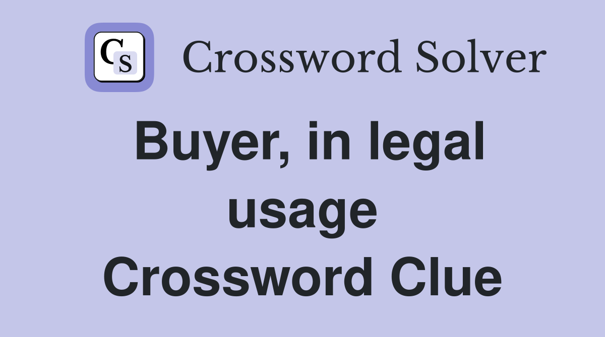Buyer, in legal usage Crossword Clue