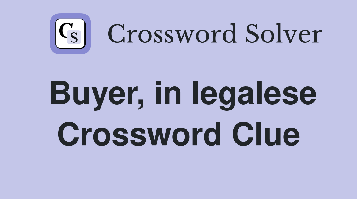 Buyer, in legalese Crossword Clue