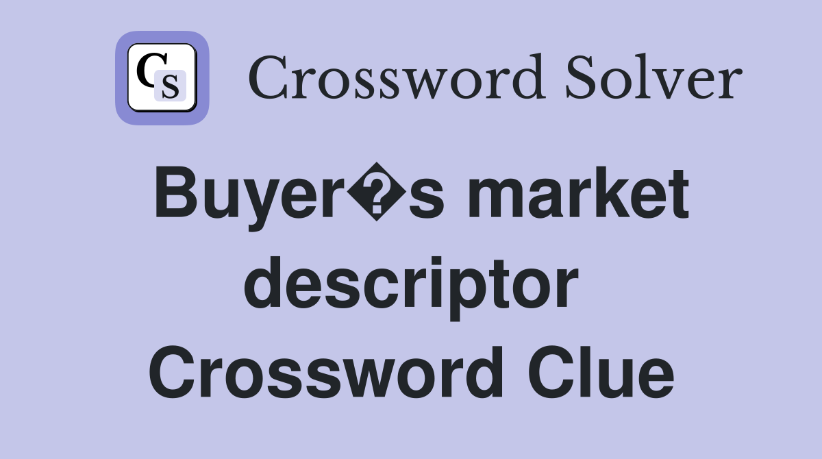 Buyer�s market descriptor Crossword Clue