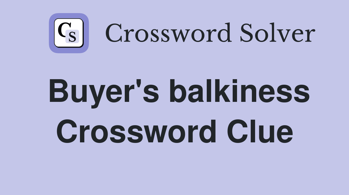 Buyer's balkiness Crossword Clue