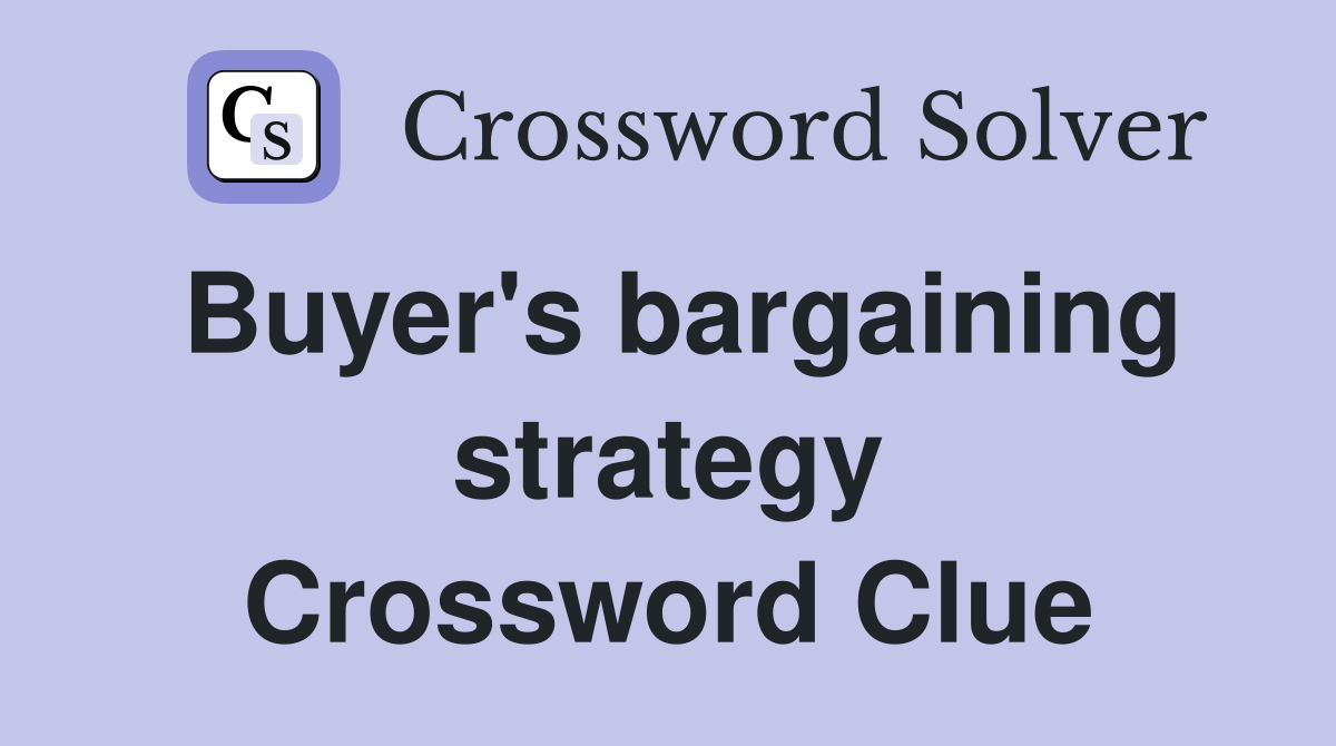Buyer's bargaining strategy Crossword Clue