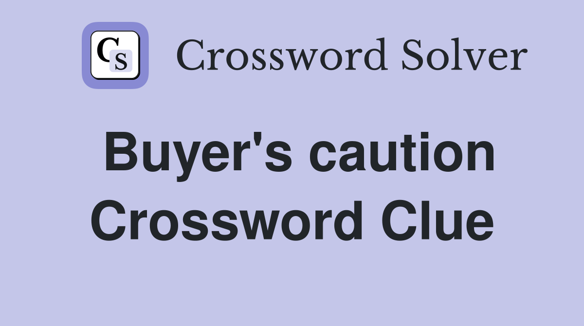 Buyer's caution Crossword Clue