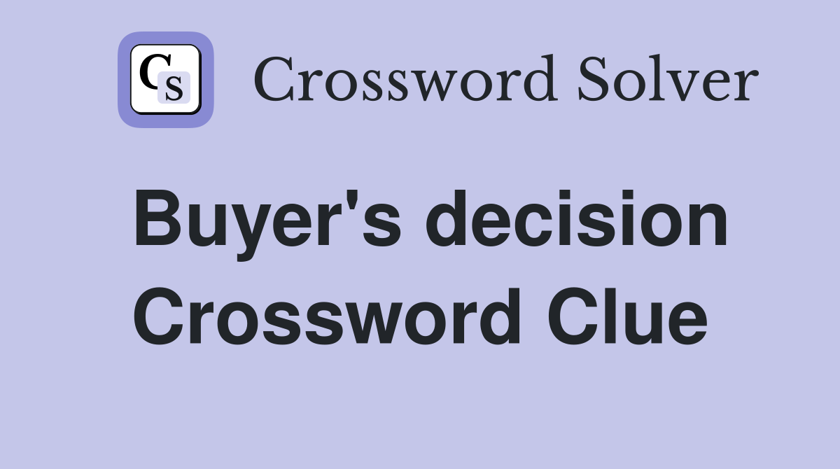 Buyer's decision Crossword Clue
