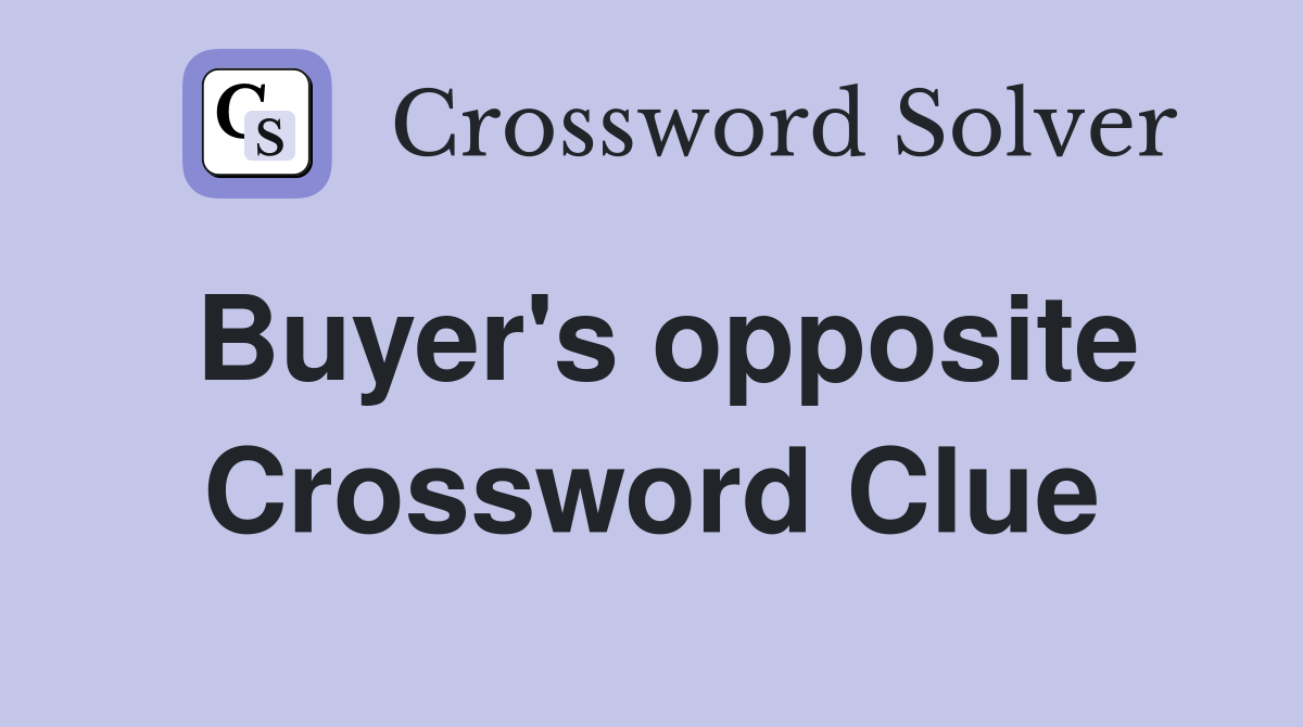 Buyer's opposite Crossword Clue