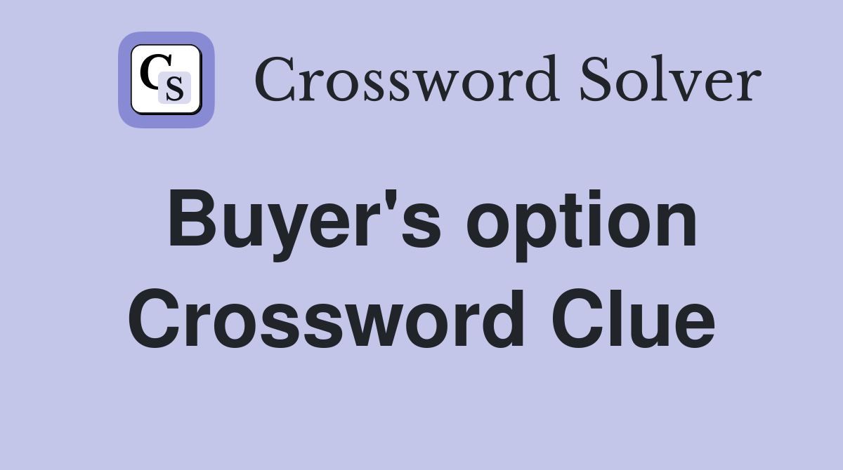Buyer's option Crossword Clue