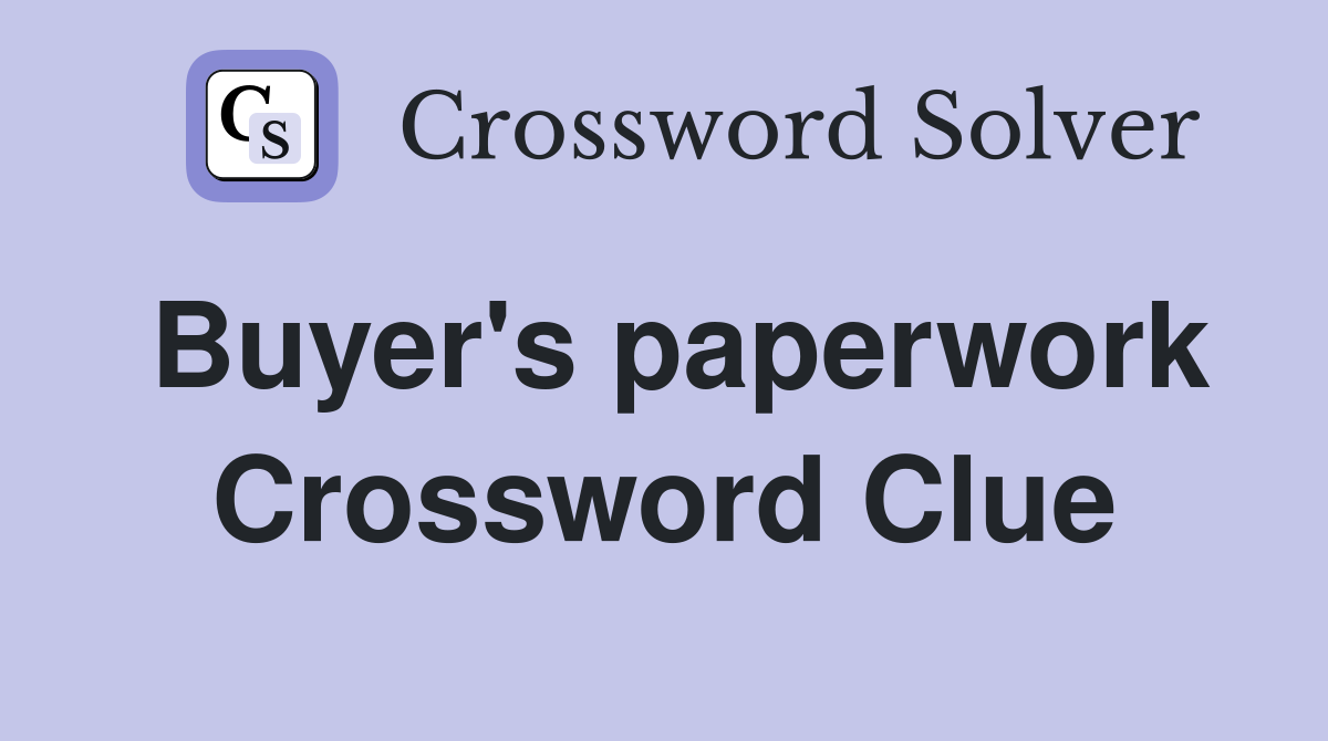 Buyer's paperwork Crossword Clue