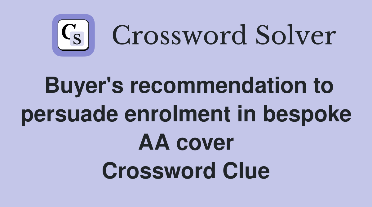 Buyer's recommendation to persuade enrolment in bespoke AA cover Crossword Clue