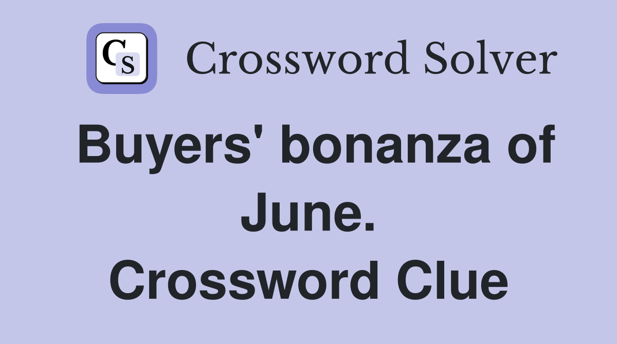 Buyers' bonanza of June. Crossword Clue