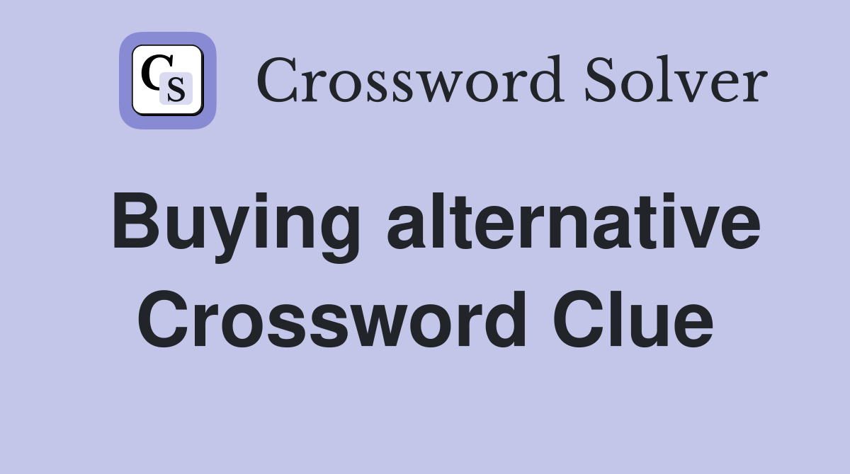 Buying alternative Crossword Clue
