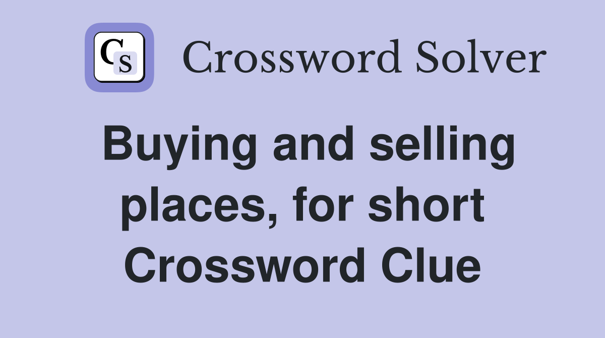 Buying and selling places, for short Crossword Clue