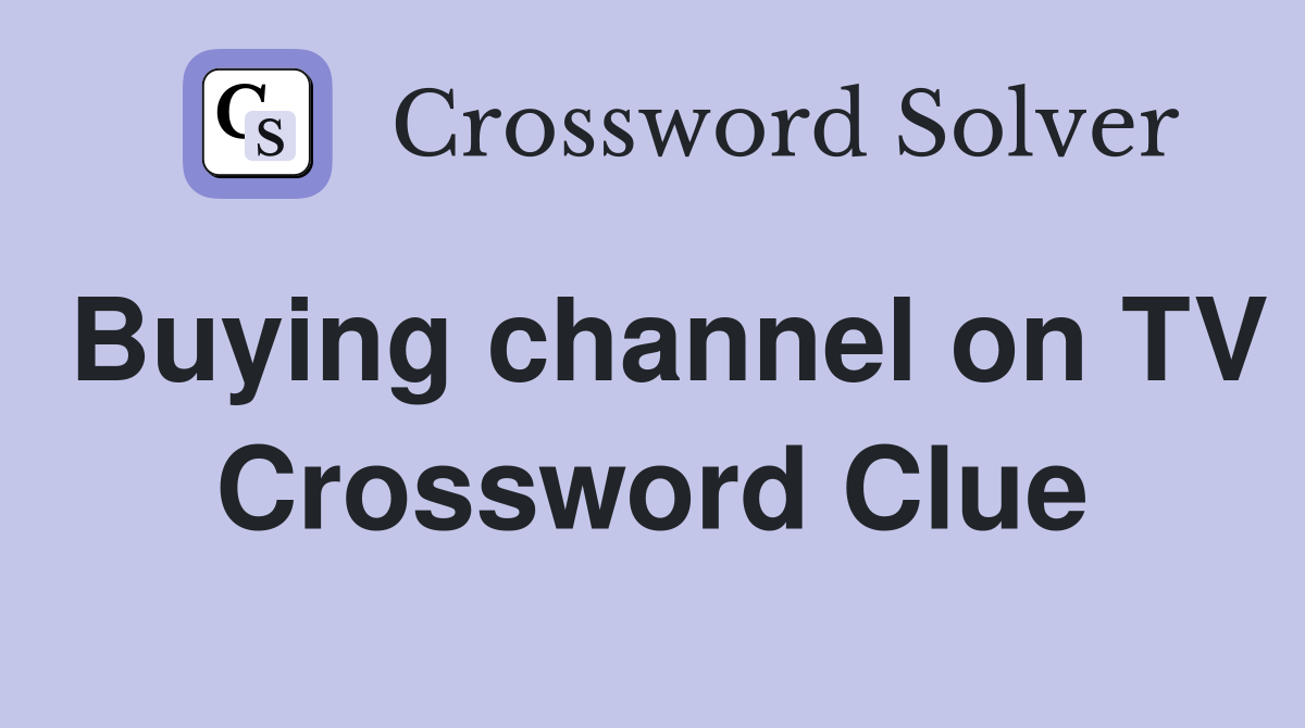 Buying channel on TV Crossword Clue