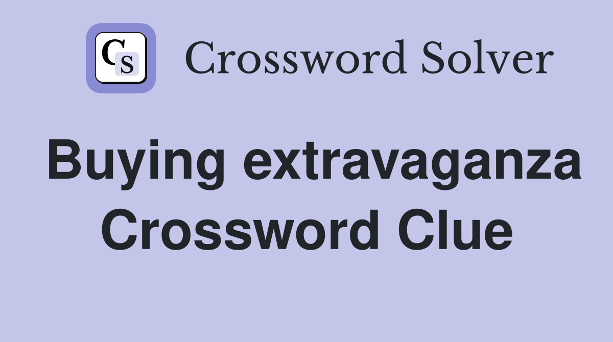 Buying extravaganza Crossword Clue