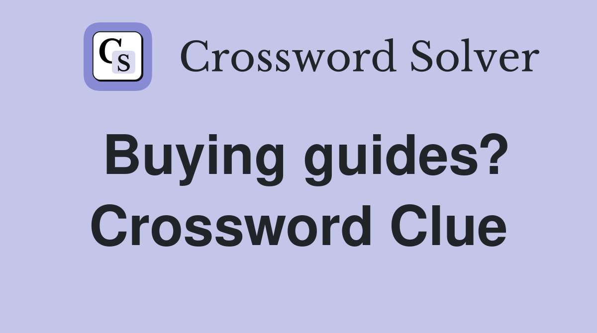 Buying guides? Crossword Clue