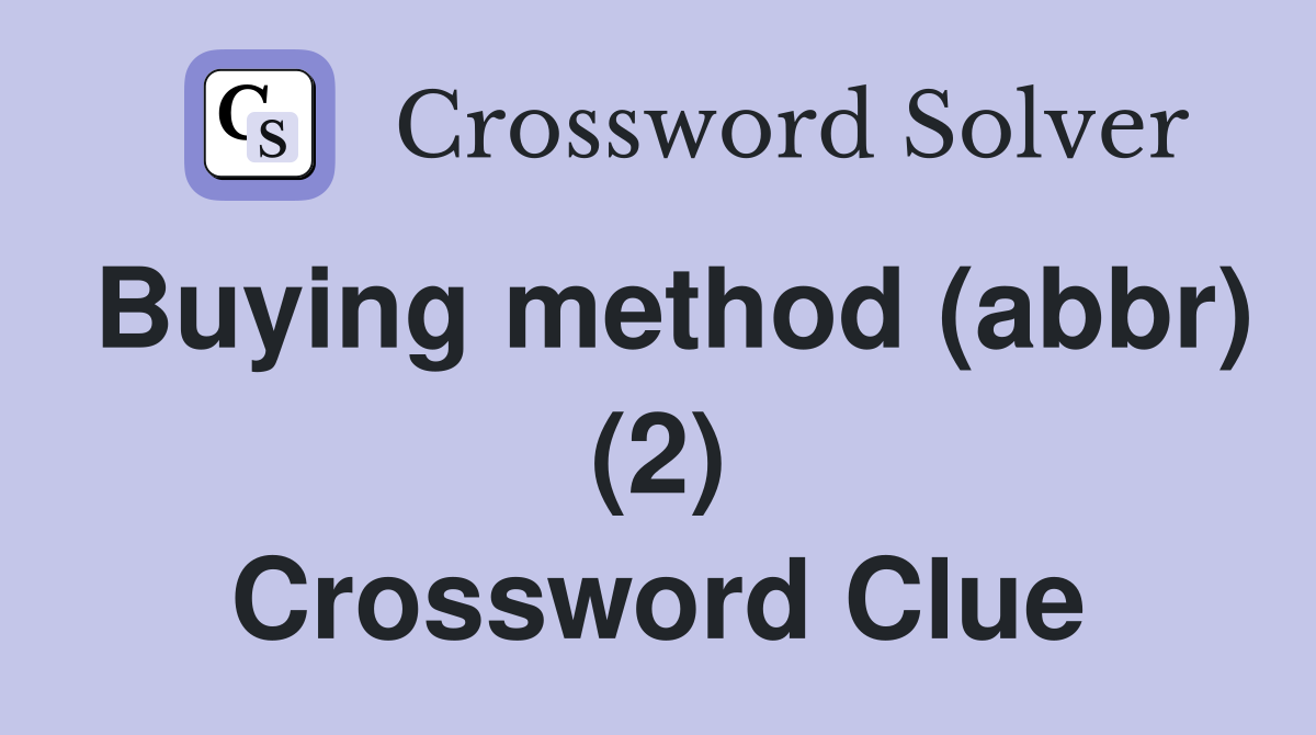 Buying method (abbr) (2) Crossword Clue