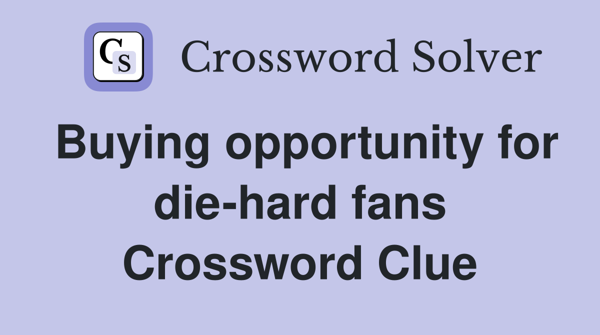 Buying opportunity for die-hard fans Crossword Clue