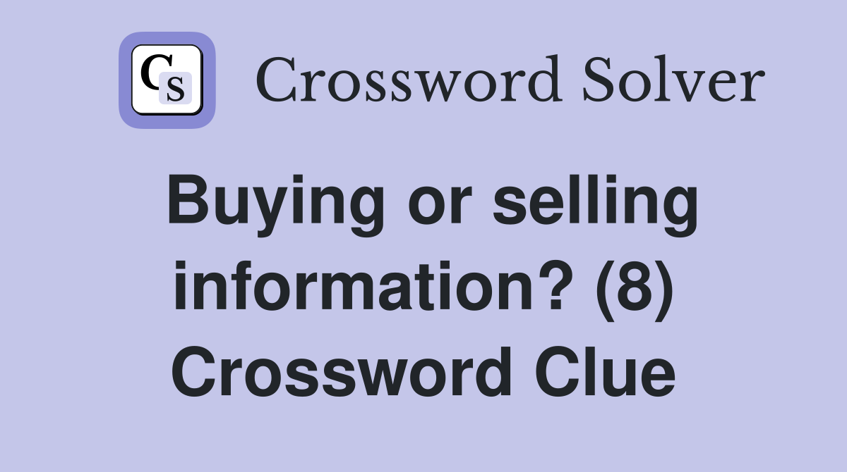 Buying or selling information? (8) Crossword Clue