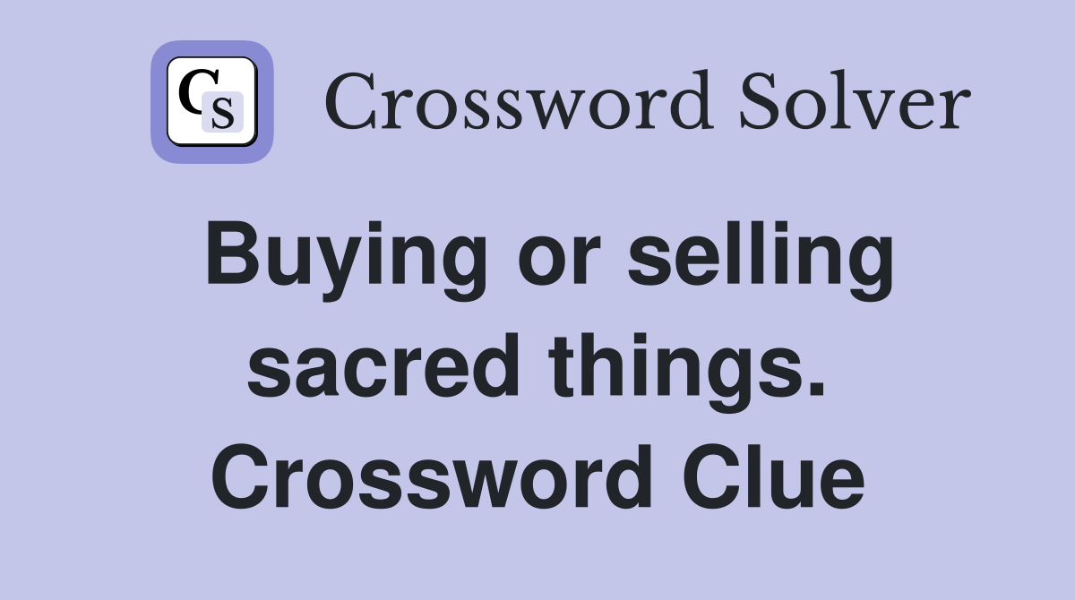 Buying or selling sacred things. Crossword Clue