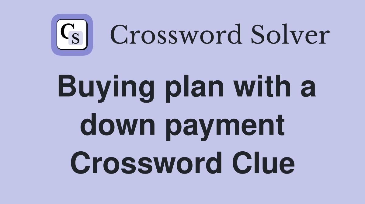 Buying plan with a down payment Crossword Clue
