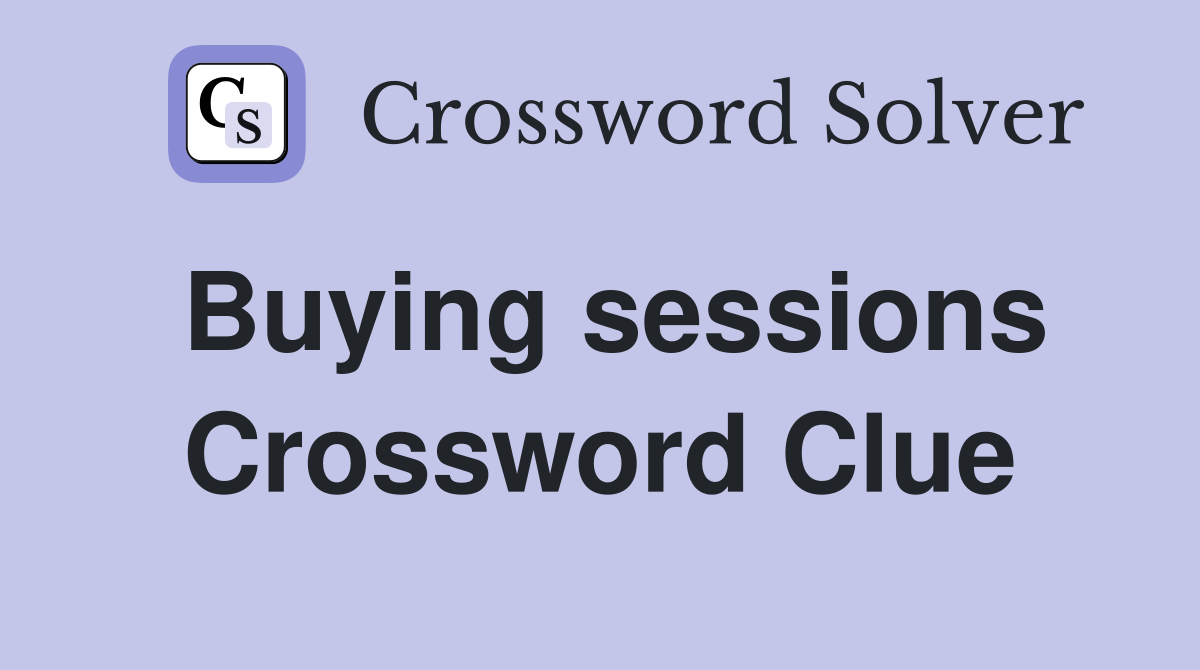 Buying sessions Crossword Clue