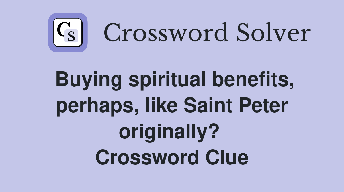 Buying spiritual benefits, perhaps, like Saint Peter originally?  Crossword Clue
