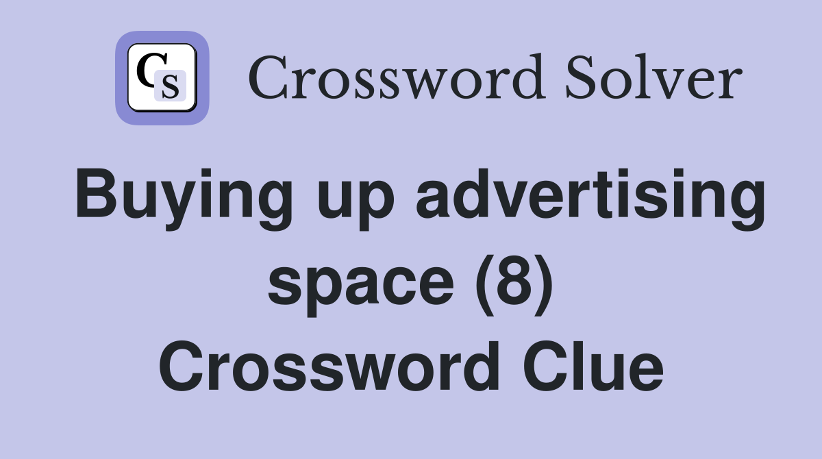 Buying up advertising space (8) Crossword Clue