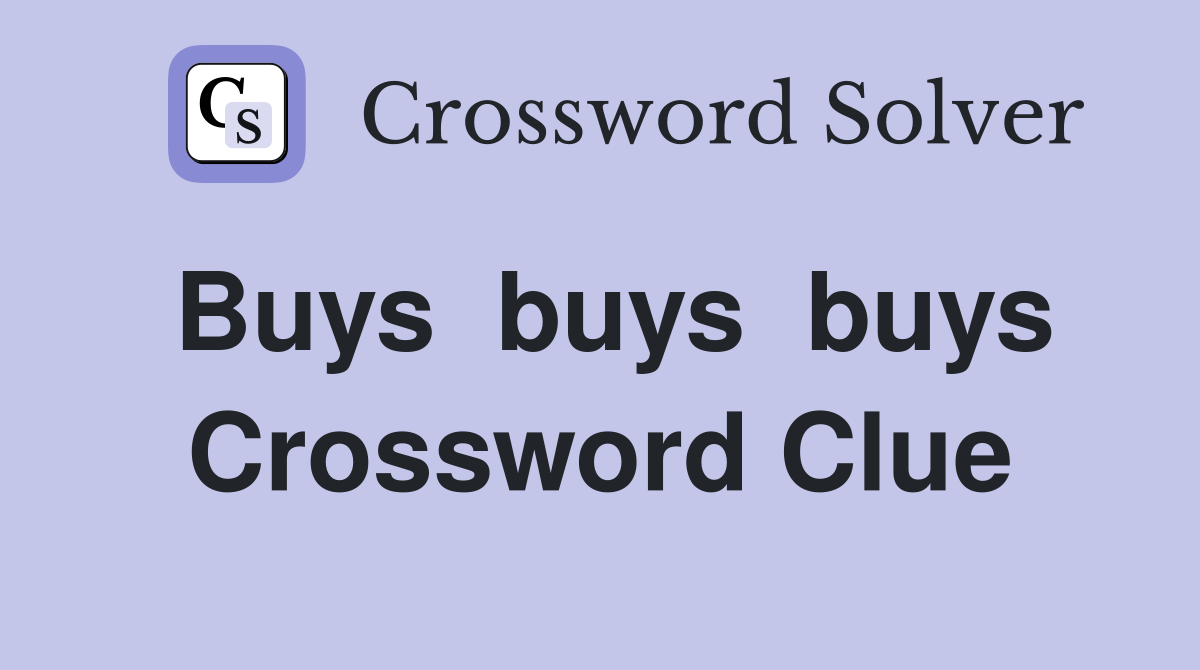 Buys  buys  buys Crossword Clue
