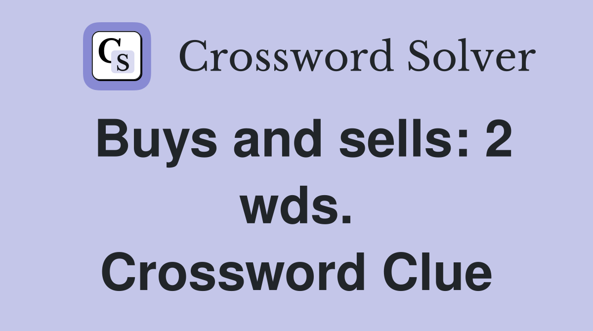 Buys and sells: 2 wds. Crossword Clue