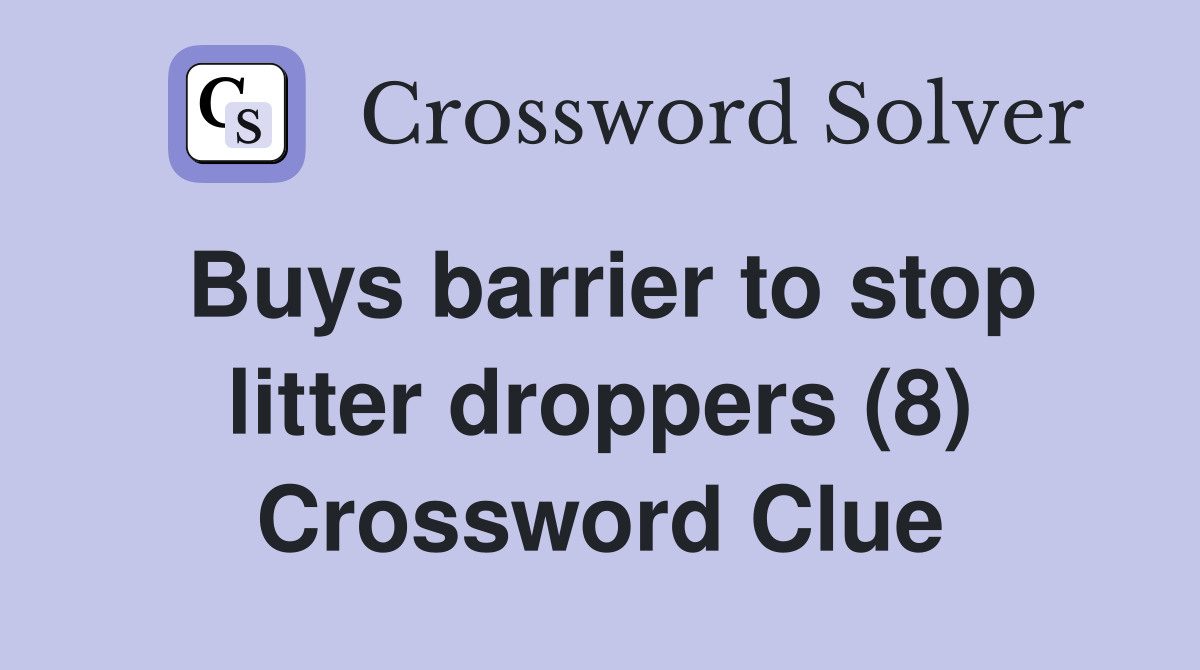 Buys barrier to stop litter droppers (8) Crossword Clue