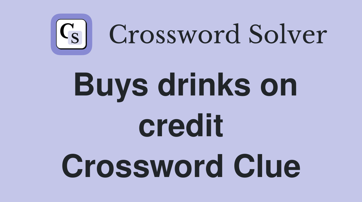Buys drinks on credit Crossword Clue