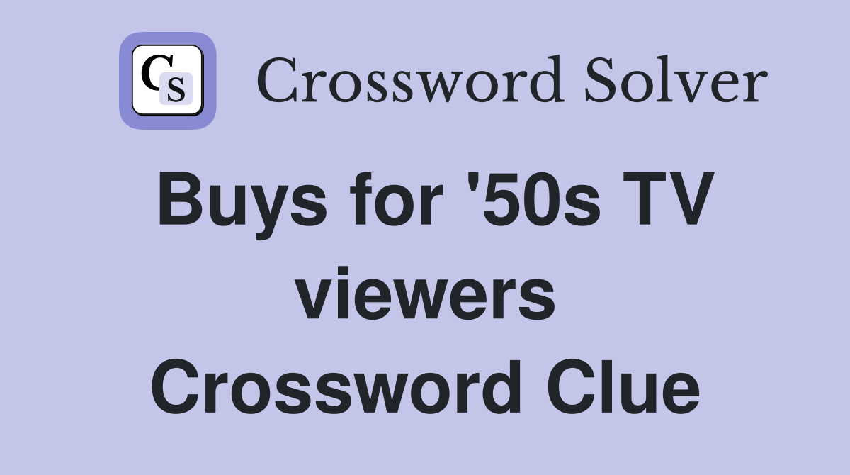 Buys for '50s TV viewers Crossword Clue