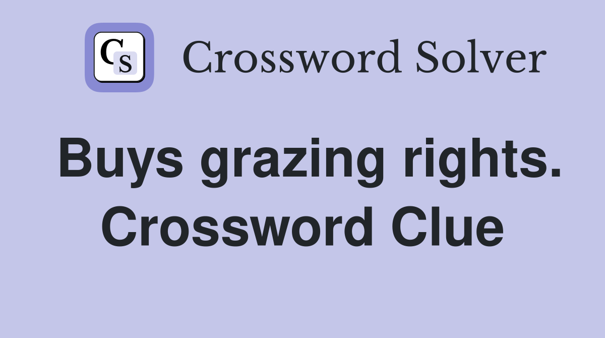 Buys grazing rights. Crossword Clue