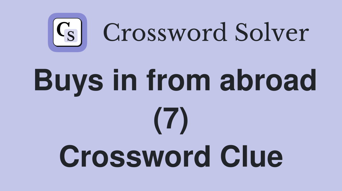 Buys in from abroad (7) Crossword Clue