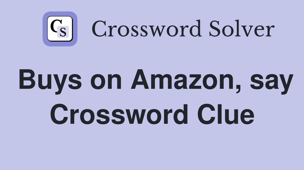 Buys on Amazon, say Crossword Clue