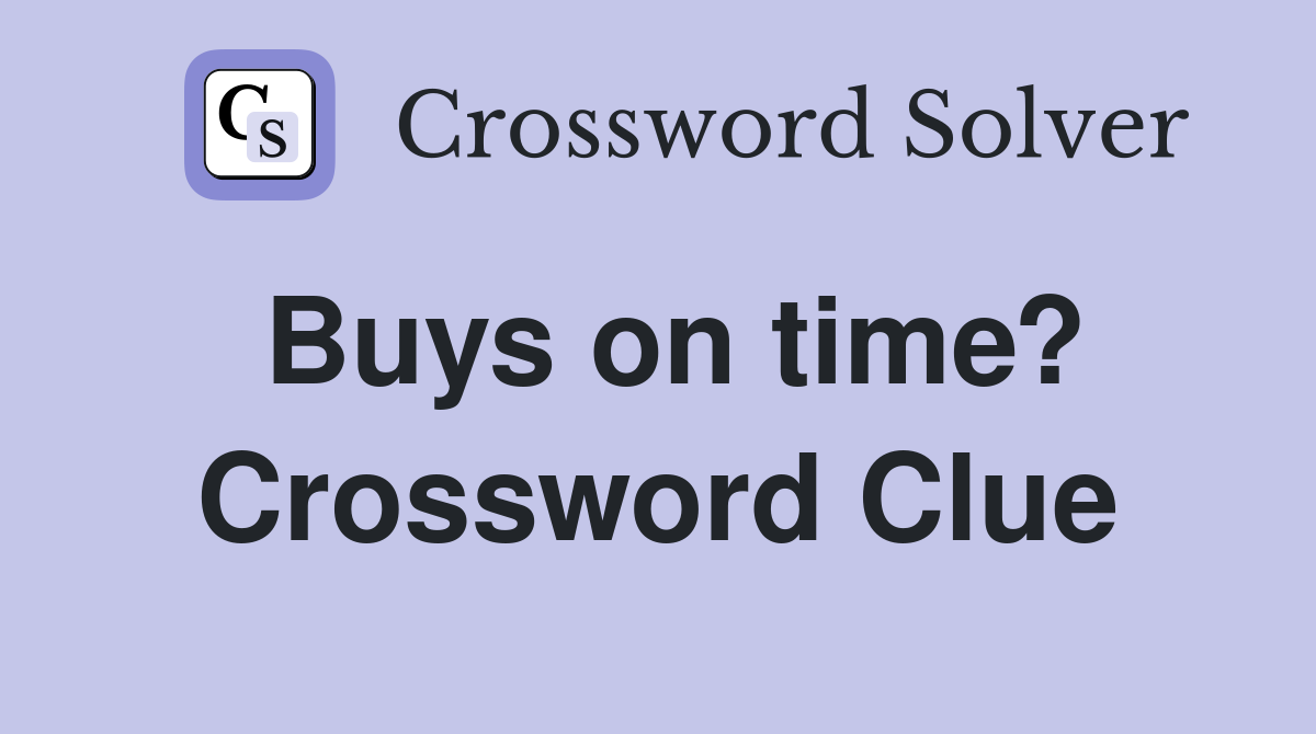 Buys on time? Crossword Clue