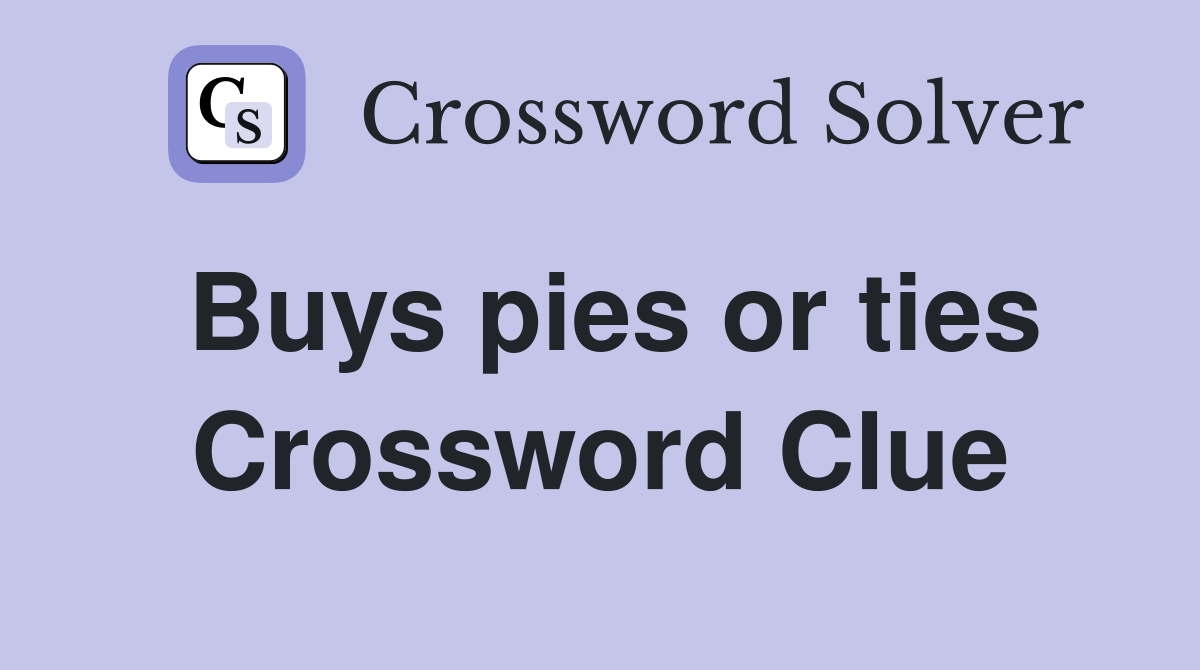 Buys pies or ties Crossword Clue