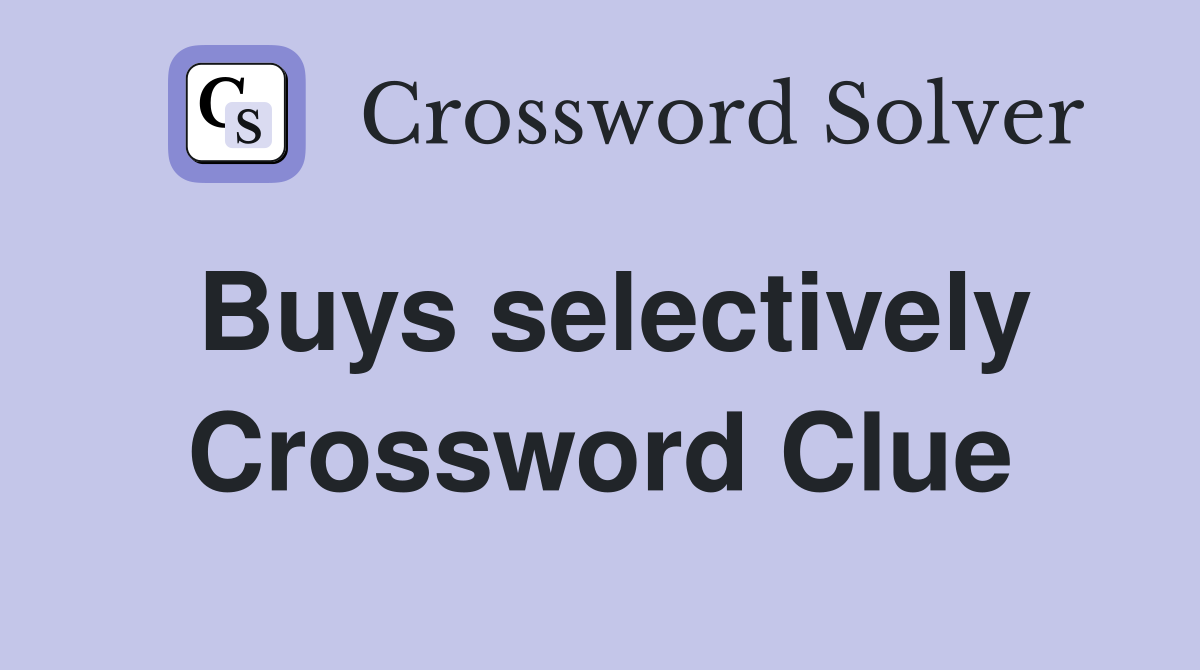Buys selectively Crossword Clue