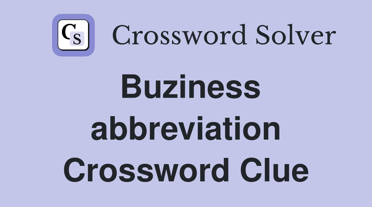Buziness abbreviation Crossword Clue