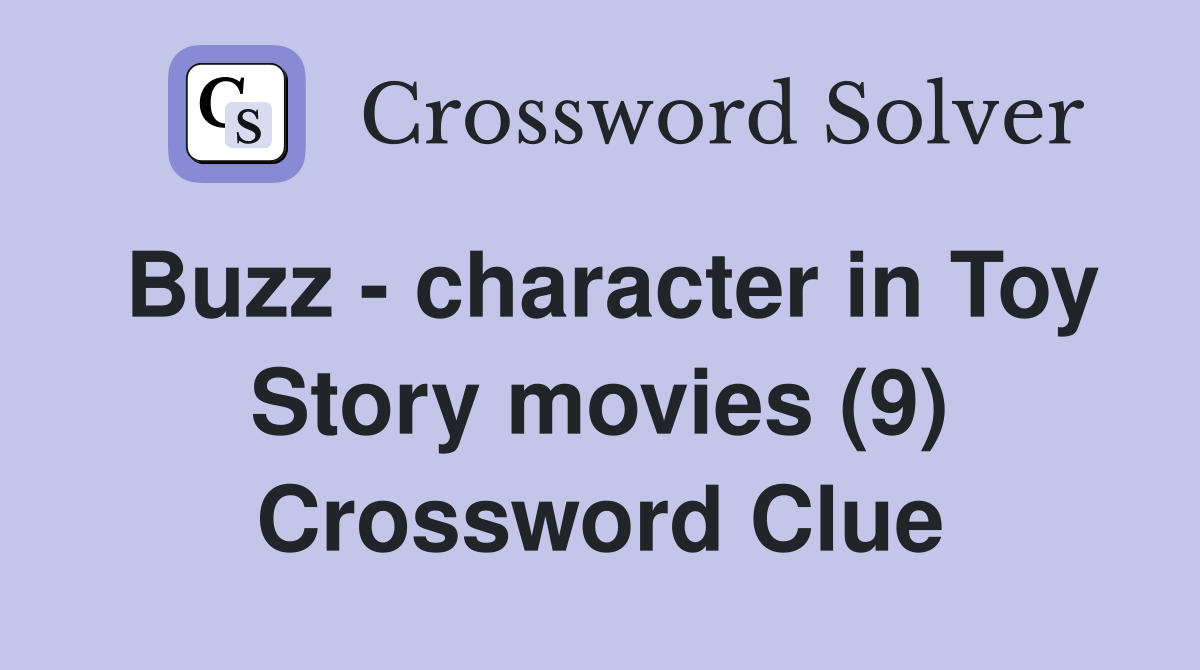 Buzz - character in Toy Story movies (9) Crossword Clue