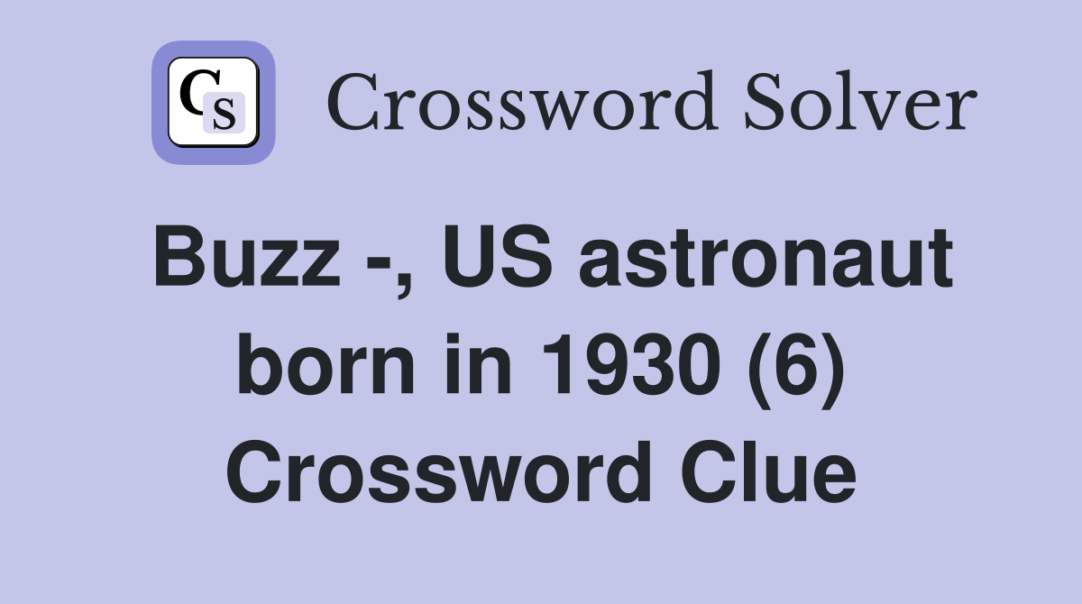 Buzz -, US astronaut born in 1930 (6) Crossword Clue
