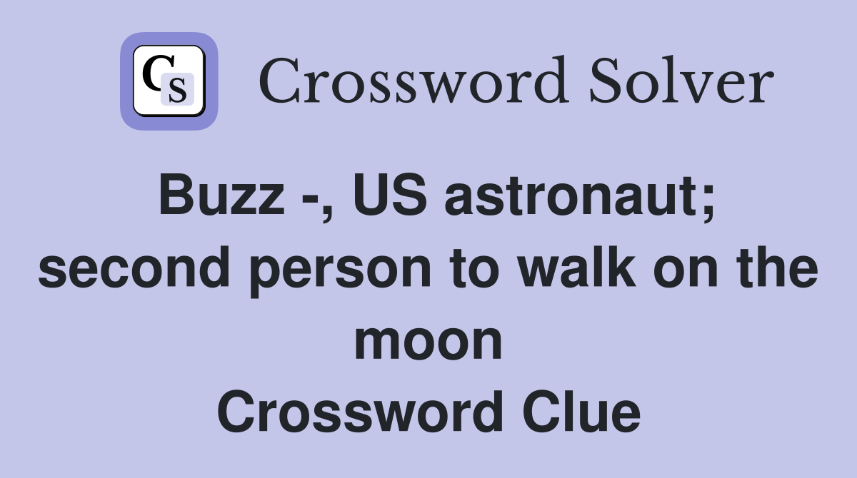 Buzz -, US astronaut; second person to walk on the moon Crossword Clue