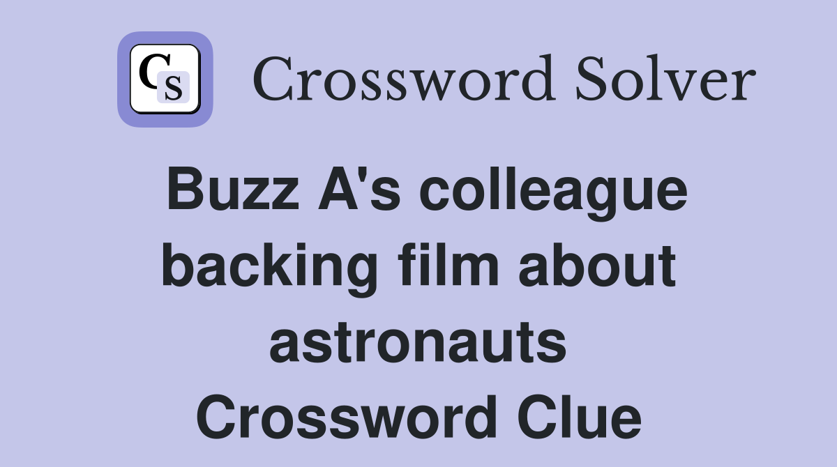 Buzz A's colleague backing film about astronauts Crossword Clue