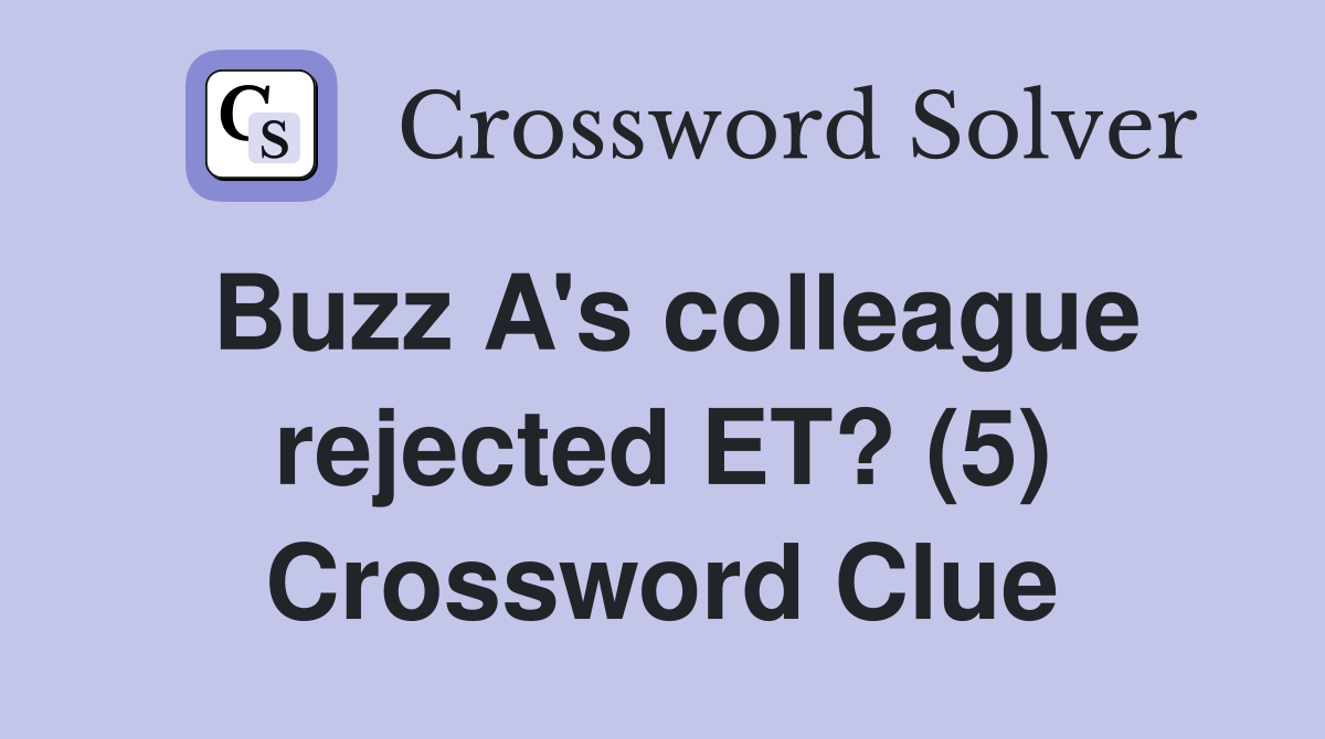 Buzz A's colleague rejected ET? (5) Crossword Clue