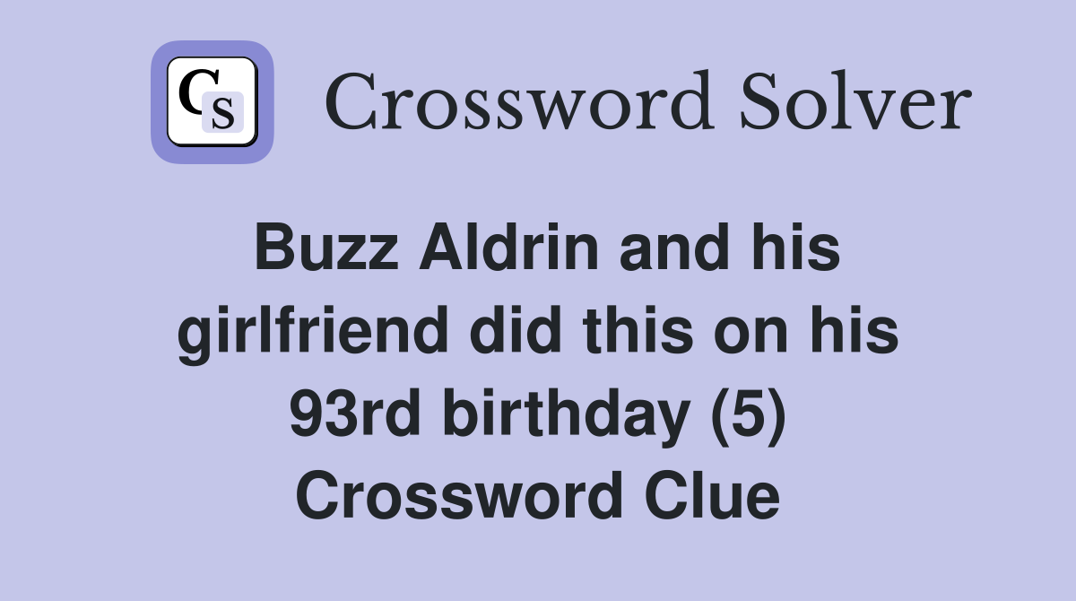Buzz Aldrin and his girlfriend did this on his 93rd birthday (5) Crossword Clue